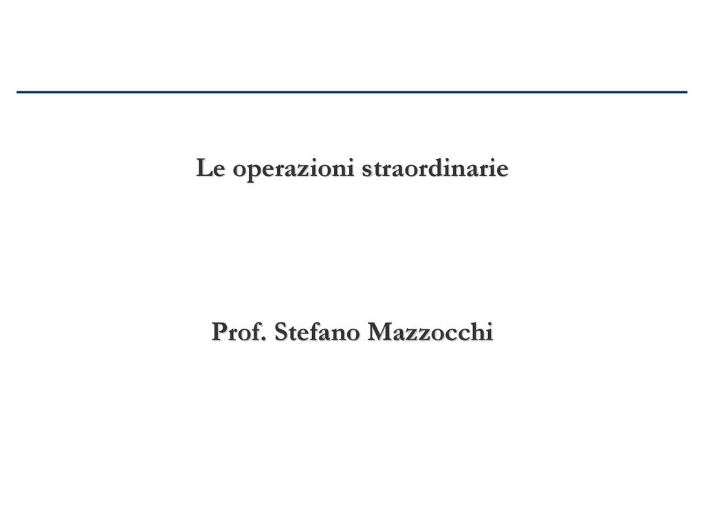 Le Operazioni Straordinarie Prof Stefano Mazzocchi Ppt Scaricare